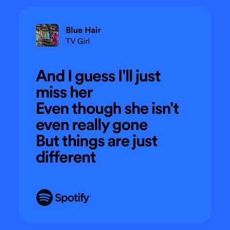 Blue Hair Blue Hair Lyrics, Tv Girl, Cool Lyrics, Tv Girls, Song Quotes, Real Quotes, Music Playlist, Spotify Song, Blue Hair