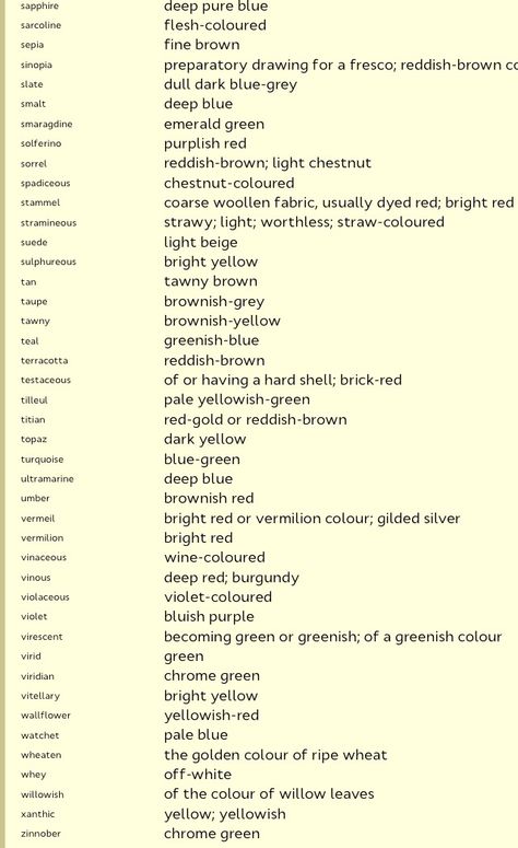 From The Phontristery- unusual words to describe color (part 4).  How many of these could you relate to your character? Ways To Describe Green Eyes, How To Describe Blue Eyes, How To Describe Hair Color In Writing, How To Describe Eye Color, How To Describe Eye Color In Writing, Color Words, How To Describe A Character's Appearance, Describing Eyes, Describing Characters