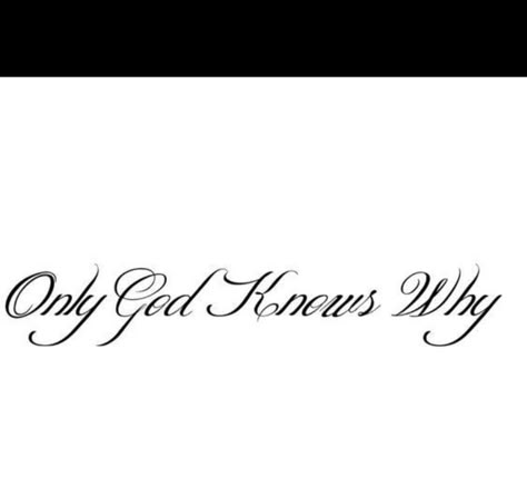 Only God Knows, God Only Knows Tattoo, God First Tattoos, Only God Knows Why Tattoo, Small White Tattoos, Only God Knows Why, Cupid Tattoo, Tattoo Quotes For Men, Bible Verse Tattoos