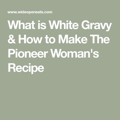 What is White Gravy & How to Make The Pioneer Woman's Recipe Pioneer Woman Country Gravy, White Country Gravy, Homemade White Gravy, Cream Gravy Recipe, White Pepper Gravy, White Gravy Recipe, Pioneer Woman Chicken, Chicken Fried Steak Recipe, Milk Gravy