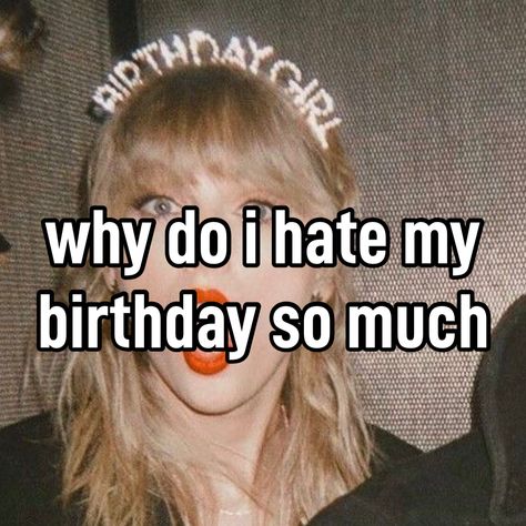 Hating Birthday, Crying On Your Birthday, I Hate Birthdays, Dry Humor, On My Birthday, Birthday Meme, Tom Kaulitz, It's Your Birthday, Just Girly Things