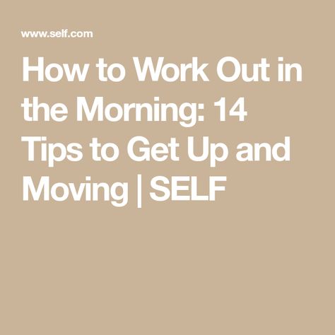 How to Work Out in the Morning: 14 Tips to Get Up and Moving | SELF How To Get Up In The Morning, Alarm App, How To Work Out, Get Up In The Morning, Yoga Music, Getting Out Of Bed, Get Moving, How To Work, Morning Workout