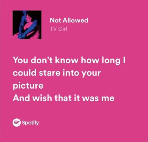 Not Allowed Tv Girl, Meaningful Lyrics, Tv Girl, Song Lyric Quotes, Music Quotes Lyrics, Favorite Lyrics, Me Too Lyrics, Digital Marketer, Your Picture