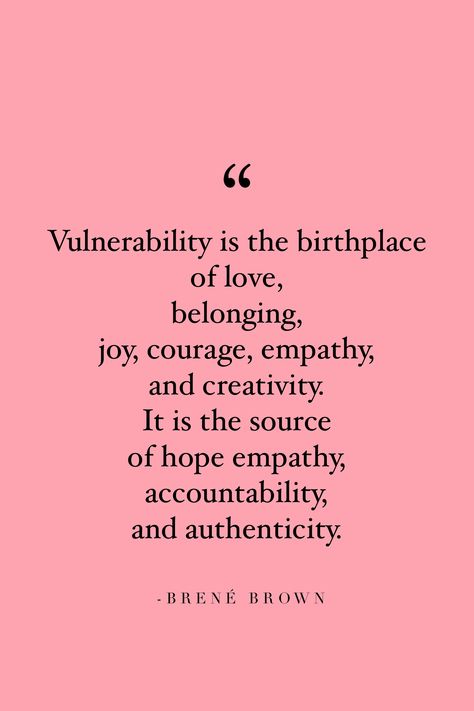 “Vulnerability is the birthplace of love, belonging, joy, courage, empathy, and creativity. It is the source of hope empathy, accountability, and authenticity.” - Brené Brown   #brenebrown #vulnerability #inspirationalquotes #inspiringquotes Love Brene Brown, Vulnerability Quotes Brene Brown, Brene Brown Vulnerability Quotes, Keep Loving Quotes, Vulnerability Exercises, Being Vulnerable Quotes Relationships, Vunerable Quotes Vulnerability, Vulnerability Quotes Relationships, Being Vulnerable Quotes