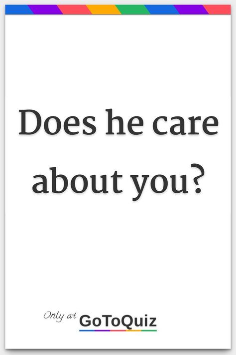 "Does he care about you?" My result: Not really Does He Love You, Resting Face Types, Does He Care About Me, Things To Say To Confuse People, Does My Boyfriend Love Me, Which Vibes Do I Give Off, He Likes You, When Will I Get My First Period Quiz, Whispers About Crushes