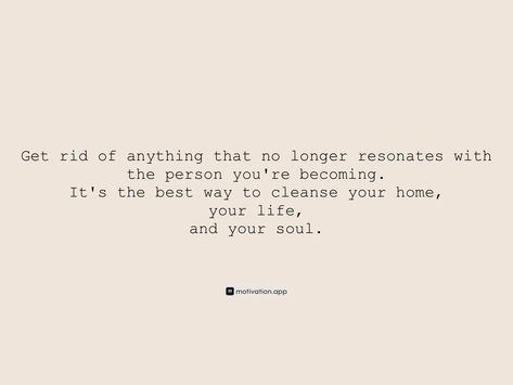 Get rid of anything that no longer resonates with the person you're becoming. It's the best way to cleanse your home, your life, and your soul. From the Motivation app: https://motivation.app/download Soul Cleanse, Cleanse Your Home, Soul Cleansing, Motivation App, Always Learning, Your Soul, The Arts, Words Quotes, Witch