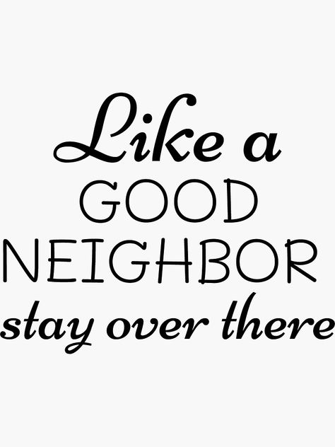 Like A Good Neighbor Stay Over There, Neighbor Quotes, Will Quotes, Farm Style Home, Rocks For Kids, Quotes Funny Humor, Thinking Out Loud, Inspiring Thoughts, New Neighbors