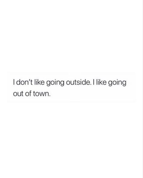 quote that says “i don’t like going outside, i like going out of town” Take Trips Quotes, Tweets About Traveling, Quotes About Luxury Lifestyle, Birthday Vacation Quotes, Vacation Twitter Quotes, Vacation Captions Black Women, Vacation Tweets, I Need A Vacation Quotes, Quotes Aesthetic Baddie