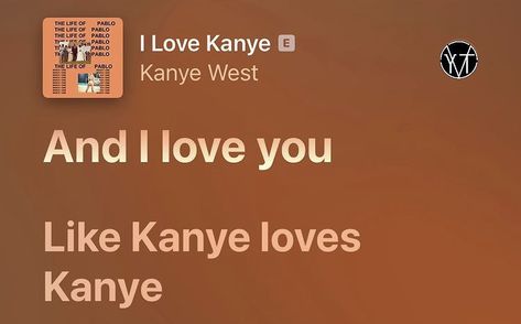 I Love You Like Kanye Loves Kanye, Pablo Kanye, Just Lyrics, Songs Lyrics, Wallpaper App, Pretty Lyrics, Song Lyrics, Drake, Mood Boards