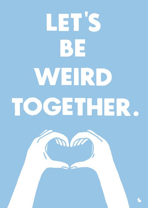 Let’s Be Weird Together by Krasiva #quote #saying #inspiration Be Weird, Error 404, A Heart