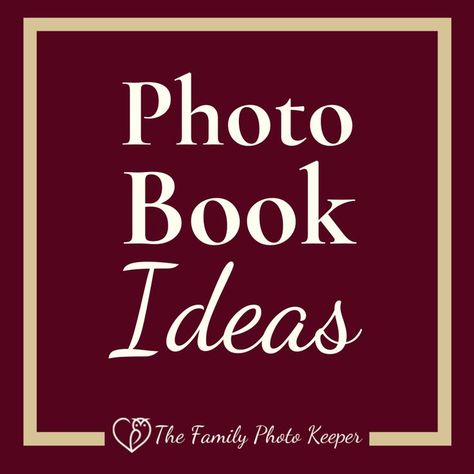 Photo Book Ideas on a maroon background with a tan border and The Family Photo Keeper logo. Memory Books Ideas, Photo Book Ideas, Memory Book Ideas, Best Photo Books, Photo Book Cover, Large Photo Album, Photobook Design, Twin Photos, Father Birthday