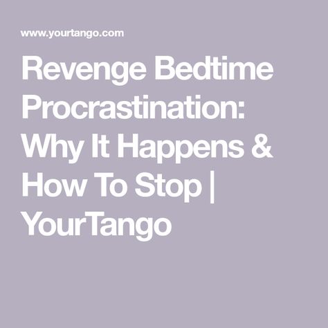 Revenge Bedtime Procrastination: Why It Happens & How To Stop | YourTango Bedtime Procrastination, 7 Hours Of Sleep, Body Clock, Sleep Early, Going To Sleep, Memory Problems, Staying Up Late, Self Regulation, Self Assessment