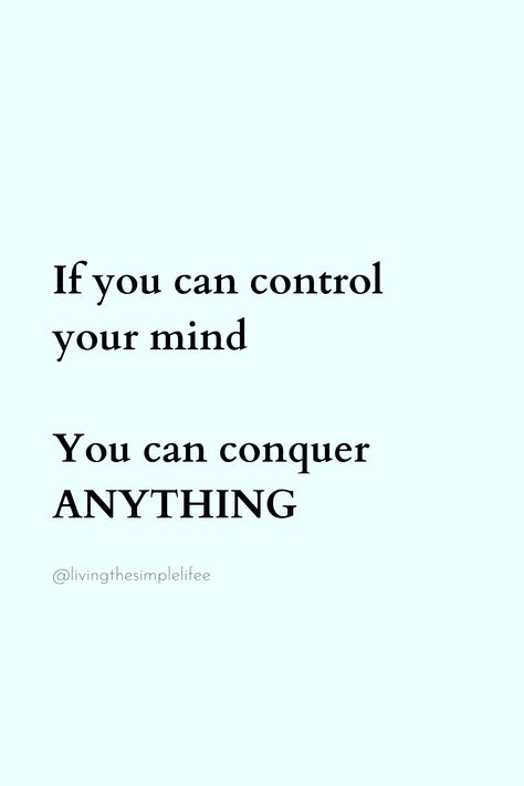 If you can control your mind You can conquer ANYTHING Control Your Mind, Lose Control, Out Of Your Mind, 25th Quotes, Notable Quotes, Mind You, Daily Inspiration Quotes, Inspiration Quotes, Daily Quotes