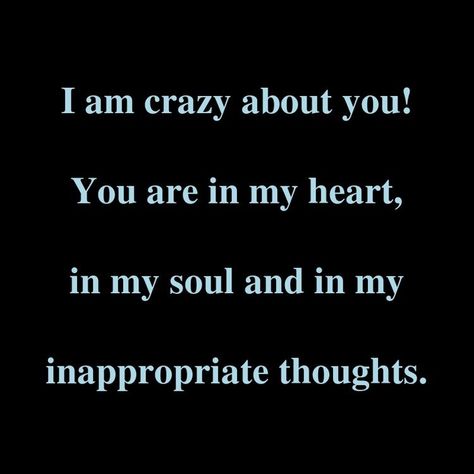 I Am Crazy, What I Like About You, Inappropriate Thoughts, Soulmate Love Quotes, Crazy About You, I Love You Quotes, Boyfriend Quotes, Love Yourself Quotes, Sweet Words