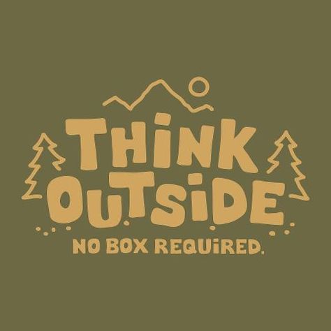 Think outside, No Box Required  Next to basement door? Logo Voyage, Quotes Outdoors, Citation Nature, Outdoors Quotes, Quotes Nature, Inspired Quotes, Camping Quotes, Nature Quotes, Go Camping