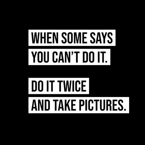 "When Someone Says You Can't Do It. Do It Twice And Take Pictures". #quote #tuesdaythoughts They Said You Cant Do It, Tell Me I Cant And Watch Me Quotes, How To Take Revenge On Someone, Reflective Quotes, Do It Quotes, You Can Do It Quotes, It Quotes, Bright Quotes, Humanity Quotes