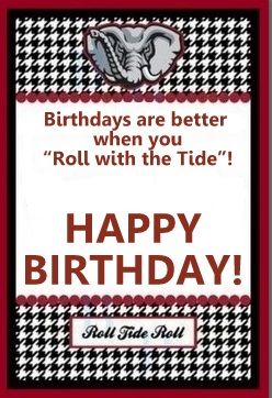 Roll Tide & Happy Birthday! Alabama Birthday Wishes, Roll Tide Birthday Wishes, Happy Birthday Alabama Fan, Happy Birthday Roll Tide, Roll Tide Happy Birthday, Happy Birthday Love Poems, Roll Tide Quotes, Alabama Decor Crimson Tide, Alabama Crimson Tide Football Wallpaper