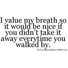 A Pick Up Line, for boyfriends to use: "I value my breath, so it would be nice, if you didn't take it away every-time you walk by." … You guys have got to say it right though. Cute Pickup Lines, Smooth Pick Up Lines, Corny Pick Up Lines, Bad Pick Up Lines, 365 Jar, Best Pick Up Lines, Pick Up Line Jokes, Funny Pick, Pick Up Line