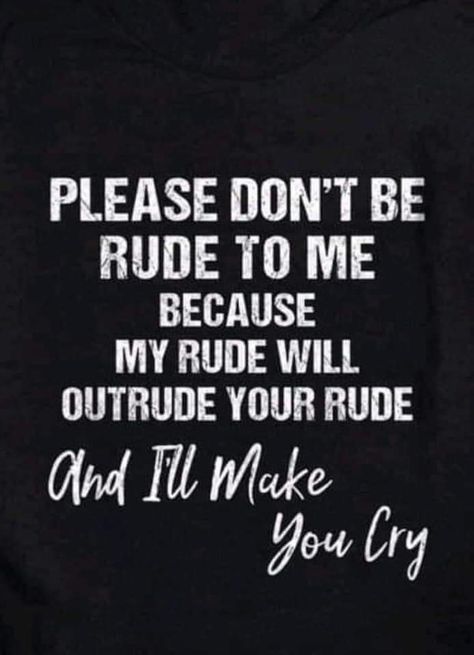 Rude Quotes, Rude Words, Dont Be Rude, Dirty Memes, Doing Me Quotes, Make You Cry, Wise Quotes, Woman Quotes, Wisdom Quotes