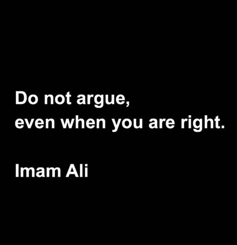 Do not argue even when you are right Hazrat Ali When You Are Right Quotes, Ali Wallpaper, Quotes Of Hazrat Ali, Best Ramadan Quotes, Hazrat Ali Quotes, Sabar Quotes, Prophet Quotes, Anger Quotes, Hazrat Ali Sayings