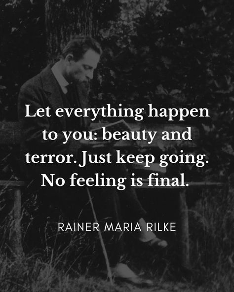 No Feeling Is Final, Rainer Maria Rilke Quotes, Rilke Quotes, Small Minds Discuss People, Great Minds Discuss Ideas, Rainer Maria Rilke, Just Keep Going, Thinking Quotes, Words Matter