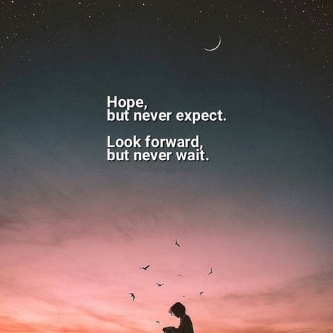 Hope, but never expect. Look forward, but never wait. Dont Expect Quotes, Hope Quotes Positive, Expectation Quotes, Jack Ma, Powerful Motivational Quotes, Philosophical Quotes, Never Expect, Hope Quotes, Best Motivational Quotes