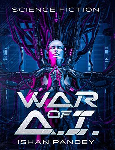 #AI, #Fantasy, #KindleBooks, #Sciencefiction, #Scifi - Free: War of A.I: A Hard Science Fiction Thriller From The Future - https://www.justkindlebooks.com/free-war-of-a-i-a-hard-science-fiction-thriller-from-the-future/ Steampunk Book, Hard Science Fiction, Secret Book, Sci Fi Books, Speculative Fiction, The Secret Book, High Fantasy, Mystery Thriller, Science Fiction Fantasy