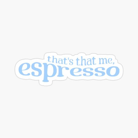 Get my art printed on awesome products. Support me at Redbubble #RBandME: https://www.redbubble.com/i/sticker/that-s-that-me-espresso-blue-by-stareyed/160278853.EJUG5?asc=u Thats That Me Espresso, Colorful Printable Stickers, Lyrics Stickers, Blue Lyrics, Laptop Stickers Aesthetic, Blue Stickers, Funny Laptop Stickers, Quote Banner, Sticker Inspo