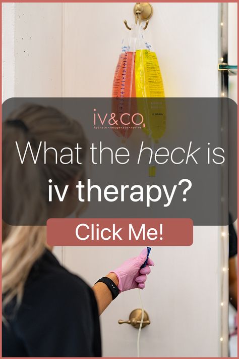 Pinterest pin promoting iv&co's blog post 'What the heck is IV therapy?' showing an image of a nurse in pink gloves adjusting an IV line with colorful IV bags in the background. The overlay text invites users to learn about IV therapy, featuring a call-to-action button that says 'Click Me! Iv Nutrition Therapy, Iv Hydration, Iv Vitamin Infusions, Iv Vitamin Therapy Benefits Of, Iv Hydration Therapy, Iv Therapy Complications, Iv Vitamin Therapy, Iv Therapy, What The Heck