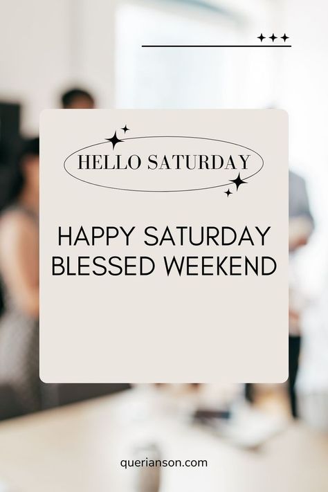 How to have a happy Saturday blessed weekend and good life  - hello Saturday and people in the background with text on the picture. Happy Saturday Blessings Weekend Quotes, Hello Saturday Good Morning, Weekend Quotes Inspirational, Happy Saturday Blessings, Saturday Good Morning, Happy Saturday Morning, Blessed Weekend, Saturday Blessings, Hello Saturday