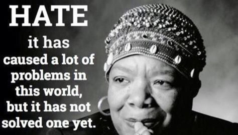 HATE it has caused a lot of problems in this world, but it has not solved one yet. Spread Love Not Hate, Phenomenal Woman, Natural Lifestyle, Blessed Life, Different Quotes, We Are The World, Fancy Hats, Maya Angelou, Wonderful Words