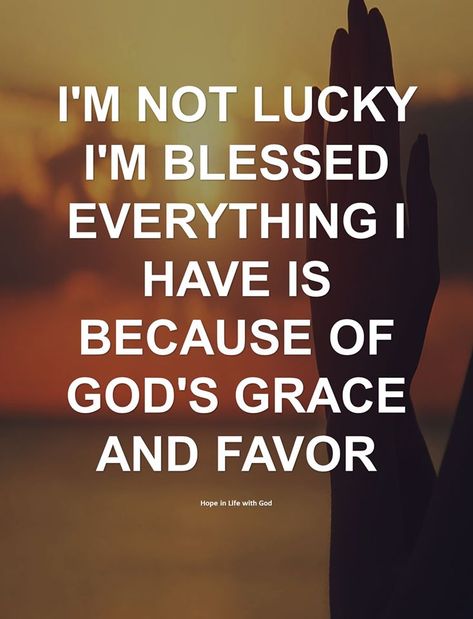 Im Not Lucky Im Blessed Quotes, I’m Not Lucky I’m Blessed, Gods Grace Quotes Scriptures, Grace Quotes Strength, Im So Blessed, Im Blessed, Favor Quotes, Favor Of God, Quotes Deep Motivational