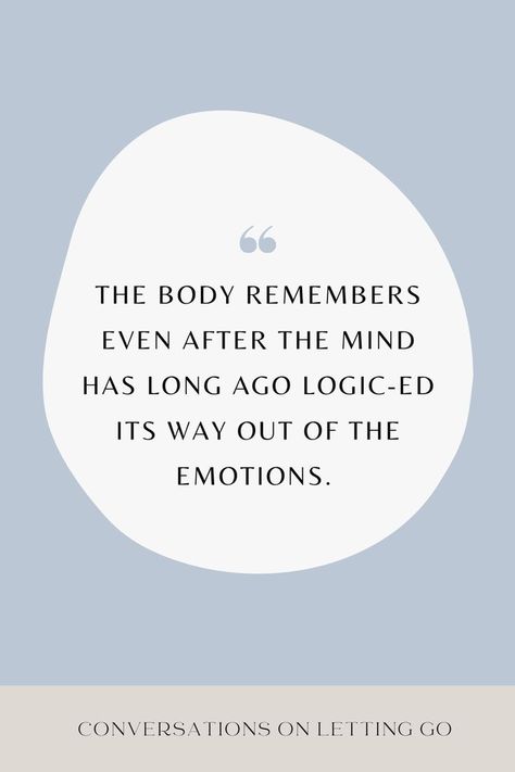 The body remembers even after the mind has long ago logic-ed its way out of the emotions. The Score Quotes, The Body Keeps The Score, Positive Mental Health, Writing Therapy, The Score, Book Quote, The Emotions, Note To Self Quotes, Self Quotes