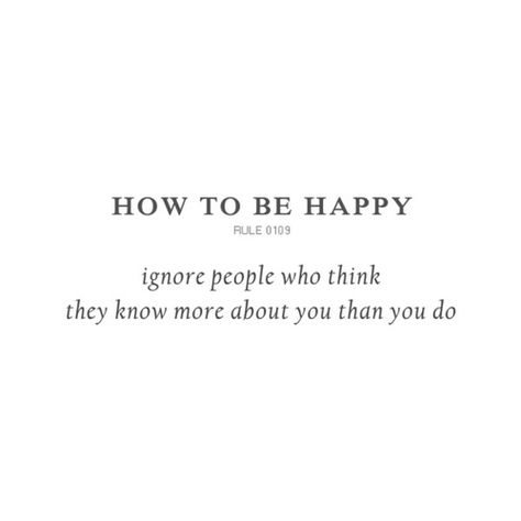 Ignore people who think they know more about you than you do http://mattremorino.com How To Be Happy, To Be Happy, Note To Self, Happy Quotes, The Words, Great Quotes, Beautiful Words, Be Happy, Inspirational Words