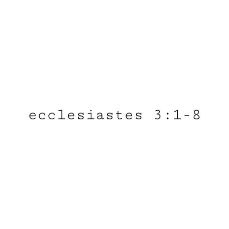 Ecclesiastes 3 1 Tattoo, Ecclesiastes Tattoo, Ecclesiastes 3:1-8 Tattoo, Ecclesiastes 4:9-10 Tattoo, Ecclesiastes 4:12, Ecclesiastes 9:5-6, Ecclesiastes 3:1-8, Ecclesiastes 7:13-14, Ecclesiastes 11