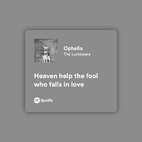 Poetic Song Lyrics, Song Lyric Spotify, Ophelia Lyrics, Rosalina Aesthetic, Spotify Journal, Lumineers Lyrics, Songs For Every Mood, Lyric Spotify, Spotify Songs Lyrics