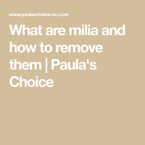 What are milia and how to remove them | Paula's Choice How To Remove Milia From Face, How To Get Rid Of Milia On Face, Milia Removal Diy, Millia Removal, Milia Removal, Teen Skincare Routine, Spa Office, Teen Skincare, Skin Therapist