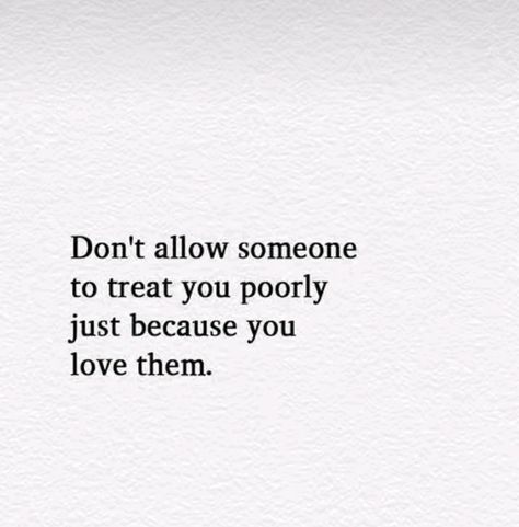 Don't Allow Someone To Treat You Poorly, Don’t Treat People The Way They Treat You, Just Because You Love Someone, The Way You Treat Me, Dont Expect People To Treat You The Same, Dont Allow People To Treat You Poorly, Treat You Better Aesthetic, I Will Treat You The Way You Treat Me, When He Doesn’t Treat You Right