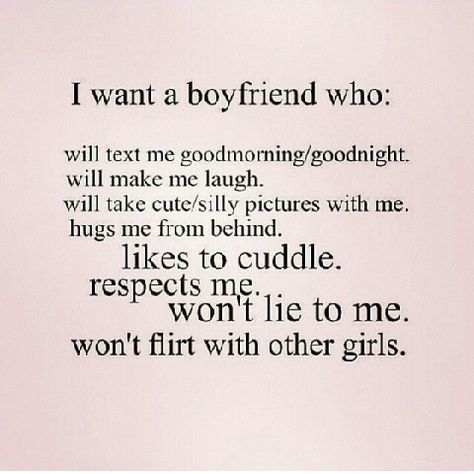 I want a boyfriend who: Why I Want A Boyfriend, Want A Boyfriend Quotes, I Want A Boyfriend Quotes, I Want A Relationship Quotes, I Want A Boyfriend Who, I Just Want A Boyfriend, Wanting A Boyfriend, Serious Relationship Quotes, Want A Relationship Quotes