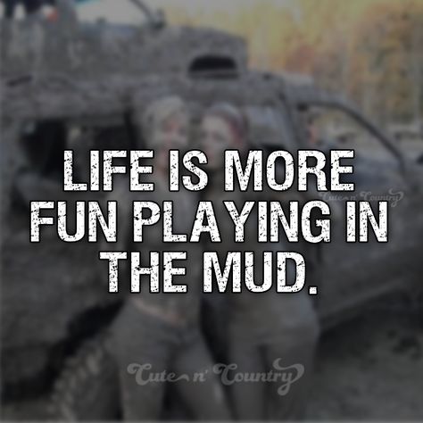 Mud Quotes, Mudding Quotes, Twin Quotes, Play Quotes, Country Girl Life, Season Quotes, Diy Summer Crafts, Southern Life, Country Quotes