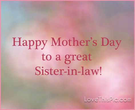 Happy Mothers Day To My Sister In Law Pictures, Photos, and Images ... Quotes For Mother In Law, Birthday Quotes For Mother, Mothers Day Wishes Quotes, Law Pictures, Happy Mothers Day Sister, Sister In Law Quotes, Rose And Lily Bouquet, Quotes For Mother, Birthday Greetings For Facebook