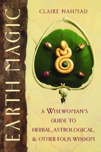 Earth Magic: A Wisewoman's Guide to Herbal, Astrological, and Other Folk Wisdom (Claire Nahmad) | Used Books from Thrift Books Herbal Astrology, Earth Witch, Destiny Book, Pagan Beliefs, Earth Magic, Earth Book, Healing Books, Witch Books, Flower Names