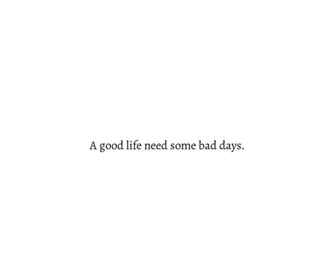 A Good Life Need Some Bad Days Quotes, Bad Days Are Part Of A Good Life, A Good Life Need Some Bad Days, Bad Moments Quotes, Bad Day Captions, Bad Day Quotes Funny, Bad Day Quotes Inspirational, Quotes About Bad Days, Quotes For A Bad Day