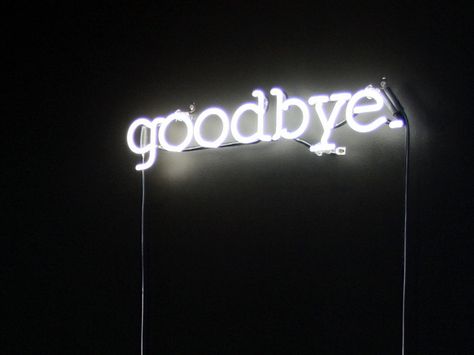 Goodbye Gone Forever, Finding Me Quotes, Bye Love You, Good Bey, Goodbye World, Give Me A Sign, Neon Quotes, Neon Words, You Loose