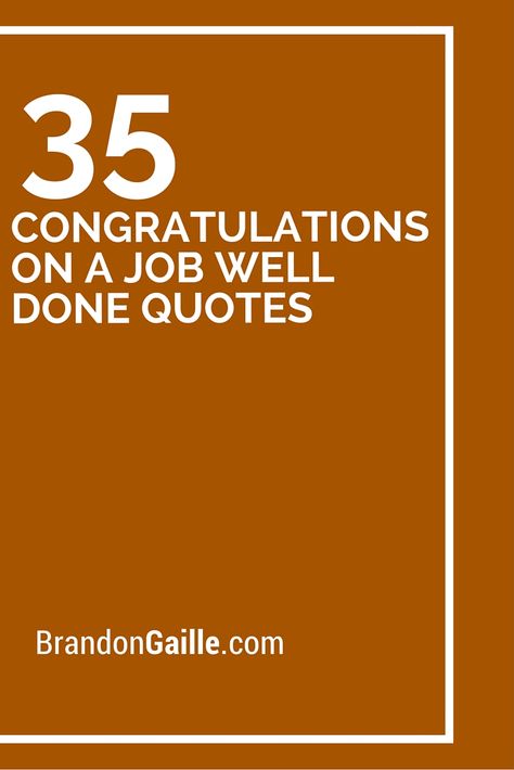 35 Congratulations on a Job Well Done Quotes Job Well Done Congratulations, You Did A Great Job, Great Job Quotes Awesome, Congratulations For Job, Well Done Quotes, Congratulations Speech, Job Well Done Quotes, Great Job Quotes, Good Job Quotes