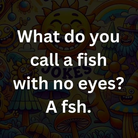 What do you call a fish with no eyes_ A fsh Fishing Jokes, Physics Teacher, Nouns And Verbs, Biology Teacher, Sayings And Phrases, Corny Jokes, Slang Words, Happy Happy Happy, Happy Funny