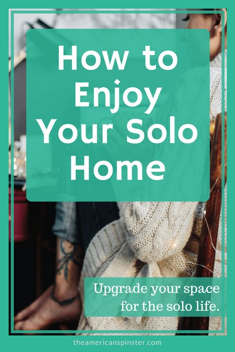 How to Enjoy Your Solo Home - The American Spinster Empty Nesters Ideas, Perks Of Being Single, Living Alone Tips, Five Bedroom House, Manifesting Relationships, Solo Life, Solo Living, Life Organisation, Happily Single