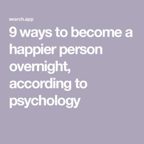 9 ways to become a happier person overnight, according to psychology Ways To Be Happier With Yourself, How To Be In A Better Mood, How To Be A Happier Person, How To Be Happier With Yourself, How To Become Happier, How To Be Happier In Life, How To Be A Nicer Person, How To Be Happier, How To Become A Better Person