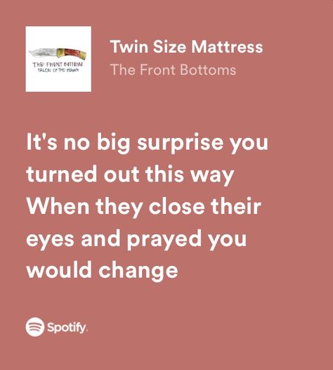 Twin Size Mattress Lyrics, Twin Size Mattress The Front Bottoms, Twin Sized Mattress, Twin Aesthetic, Twin Size Mattress, Real Lyrics, The Front Bottoms, Songs That Describe Me, Relatable Lyrics