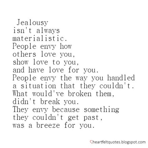 Jealousy isn't always materialistic. People envy how others love you, show love to you, and have love for you. I Have The Best Life Quotes, Live My Life For Me Quotes, Loving Your Life Quotes, Quotes About Wanting More In Life, Quotes About Love Of Your Life, I Need A New Life Quotes, Living Her Best Life Quotes, It’s My Life Quotes, Different Values Quotes